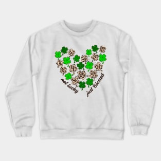 Not Lucky Just Blessed Christian St Patrick's Day Crewneck Sweatshirt